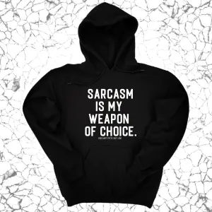 Sarcasm is my weapon of choice Unisex Hoodie