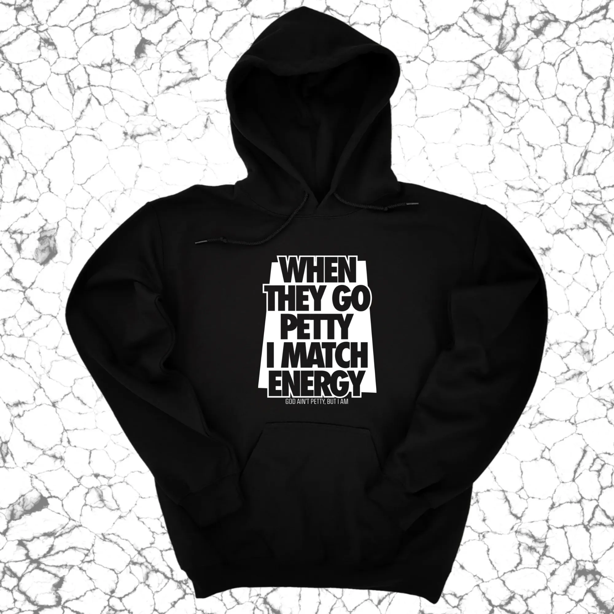 When they go petty I match energy Unisex Hoodie