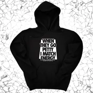 When they go petty I match energy Unisex Hoodie