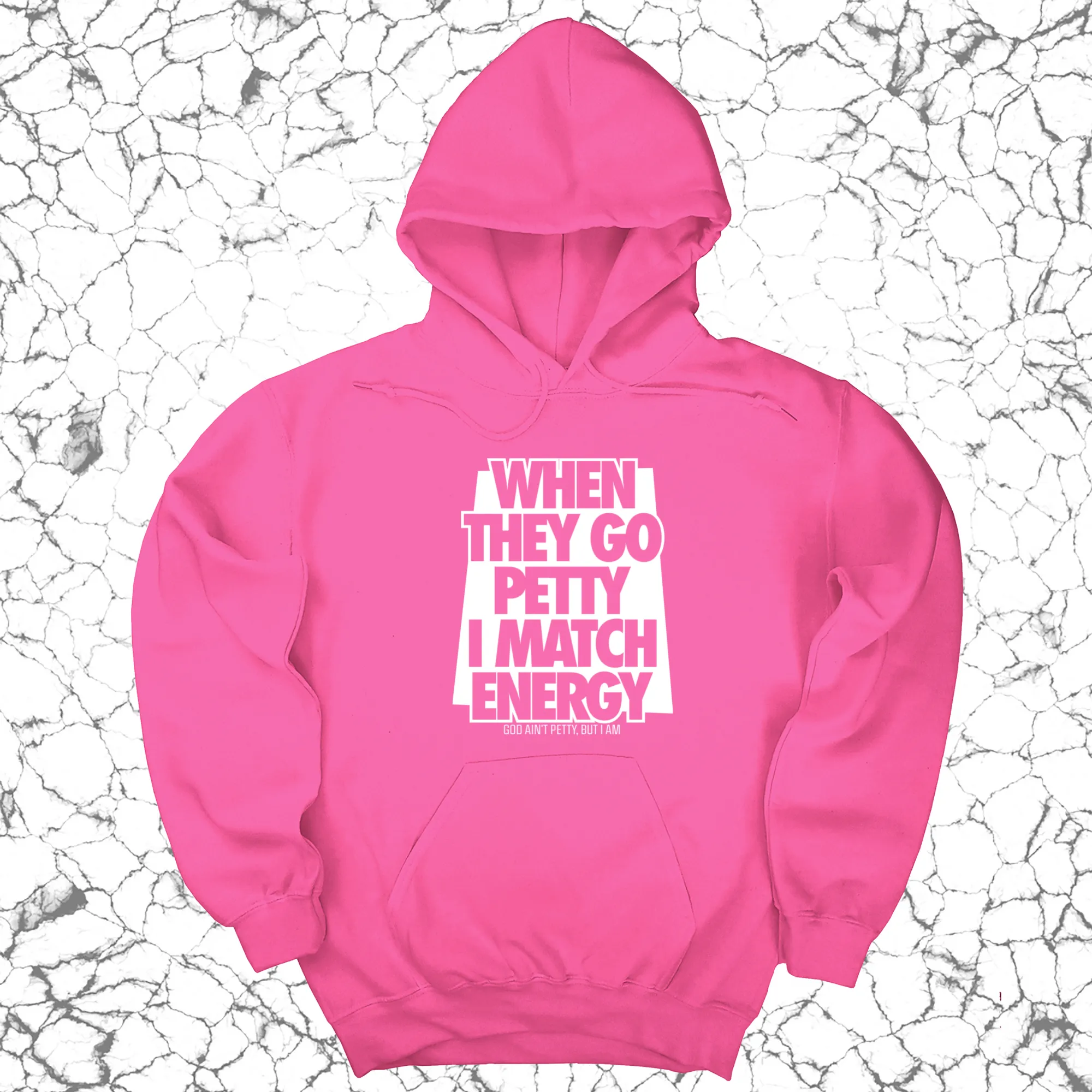 When they go petty I match energy Unisex Hoodie