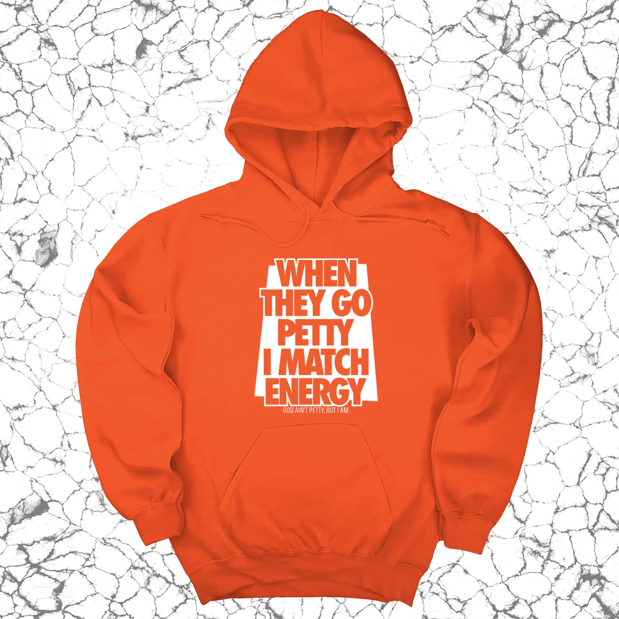 When they go petty I match energy Unisex Hoodie